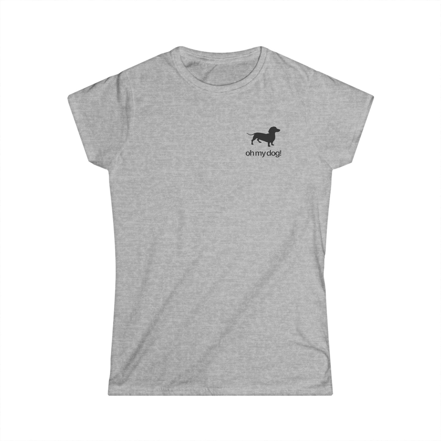 Oh My Dog! Women's Softstyle Dachshund Tshirt