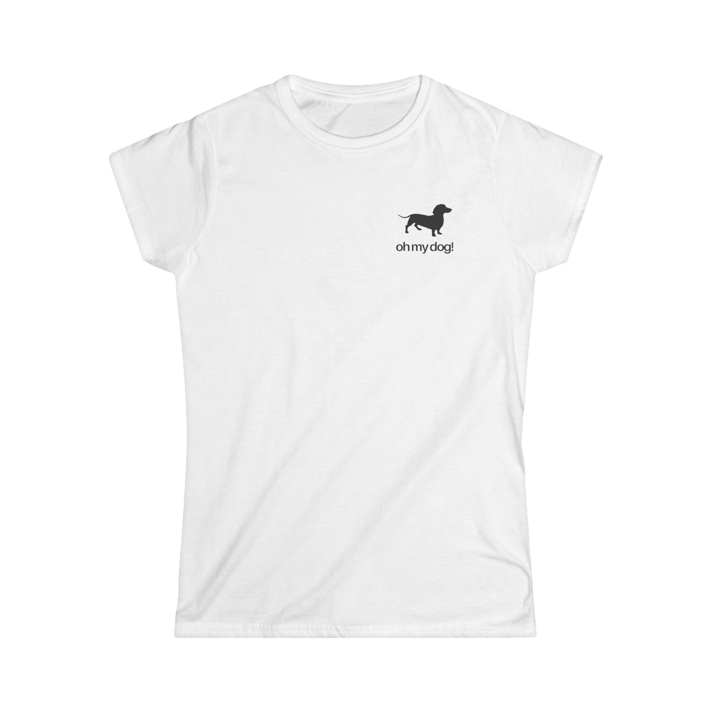Oh My Dog! Women's Softstyle Dachshund Tshirt