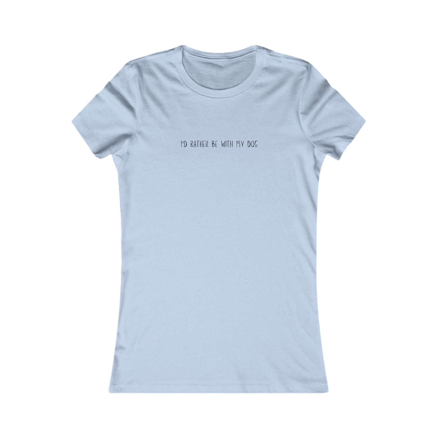 Id Rather Be With My Dog - Women's Favorite Tee