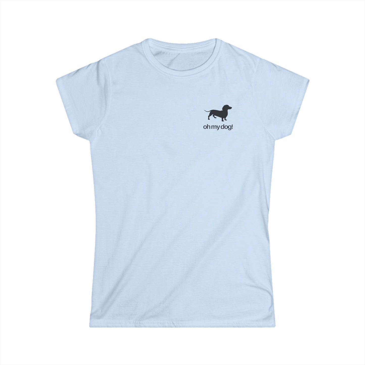 Oh My Dog! Women's Softstyle Dachshund Tshirt