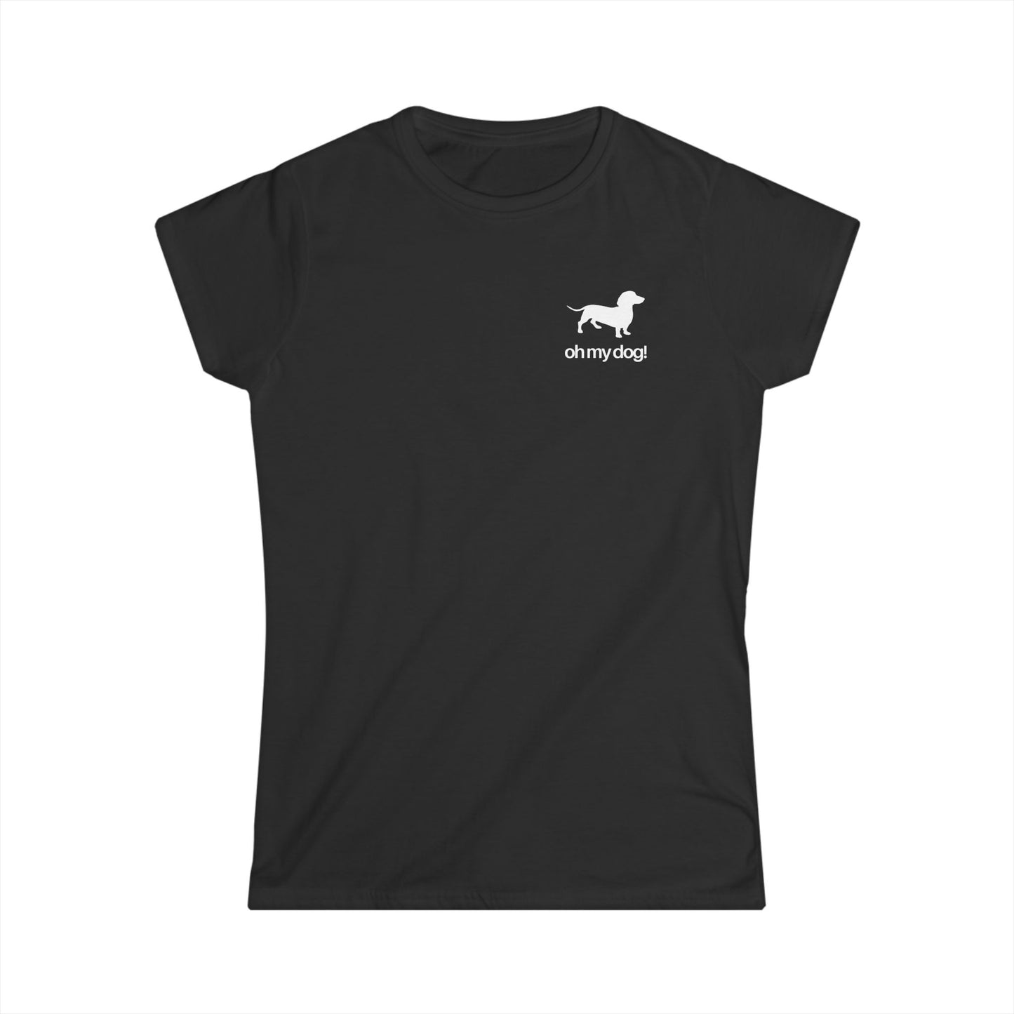 Oh My Dog! Women's Softstyle Dachshund Tshirt