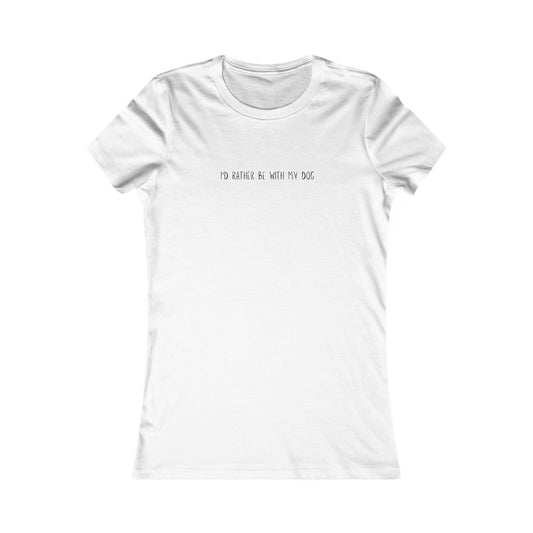 Id Rather Be With My Dog - Women's Favorite Tee