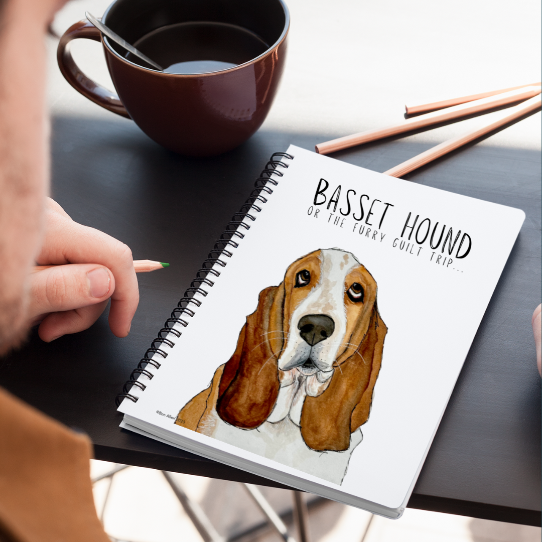 The Basset Hound’s Diary (Or Your Notebook)– Guilt Trips & Snooze Sessions