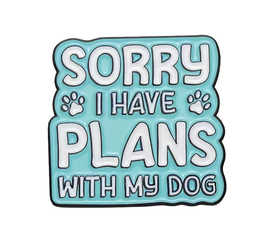 Sorry I Have Plans With My Dog Pin Badge