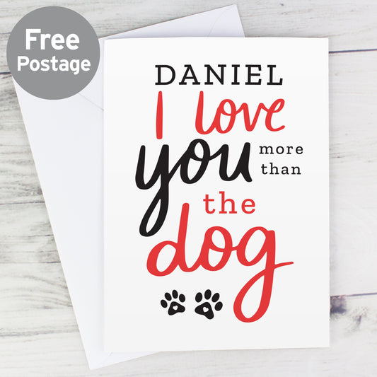 Personalised I Love You More Than The Dog Card